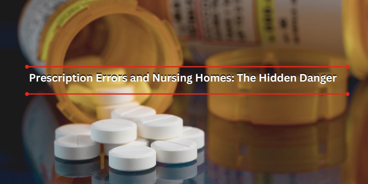 Prescription Errors and Nursing Homes: The Hidden Danger