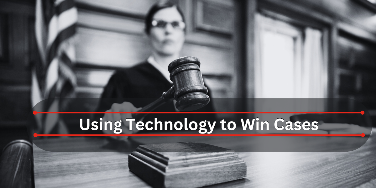 Using Technology to Win Cases